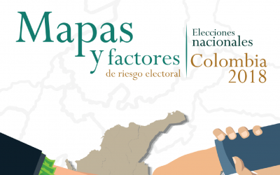 Mapas y factores de riesgo electoral elecciones Colombia 2018