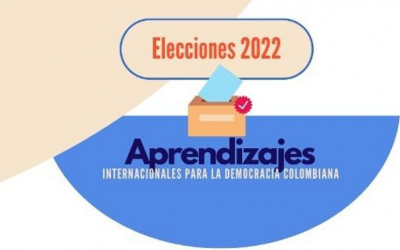 Elecciones 2022: Aprendizajes Internacionales para la Democracia Colombiana