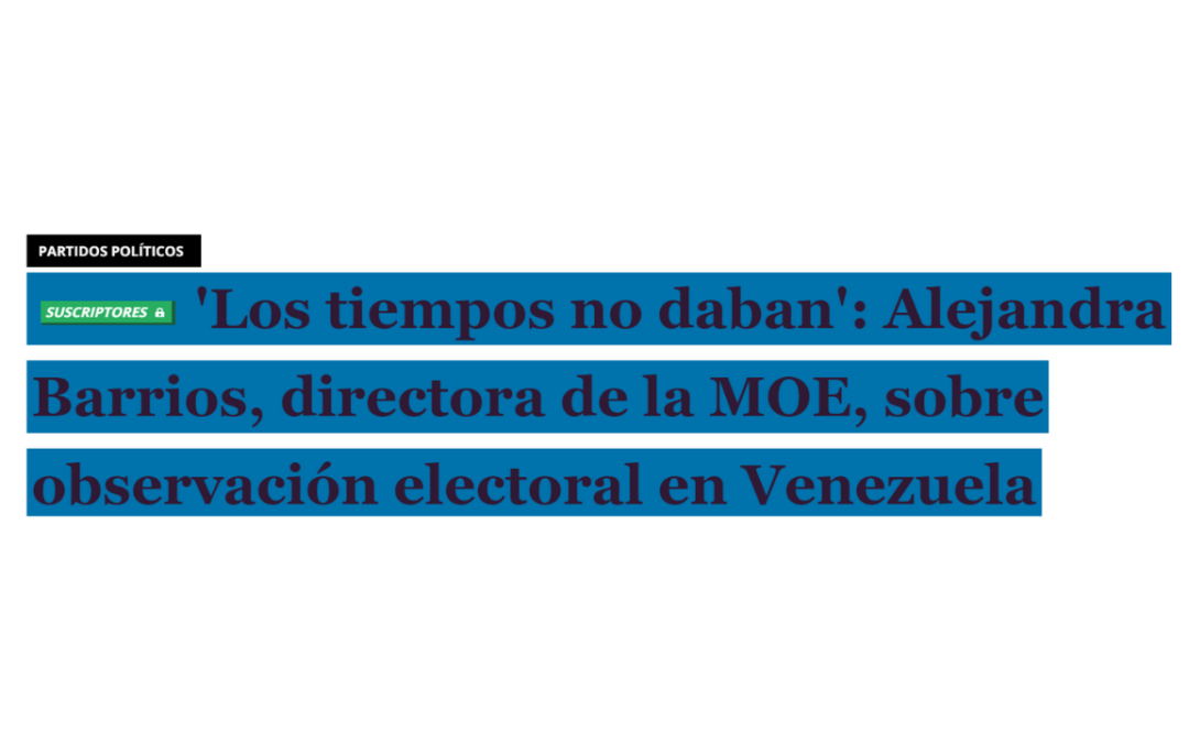 Los tiempos no daban’: Alejandra Barrios, directora de la MOE, sobre observación electoral en Venezuela