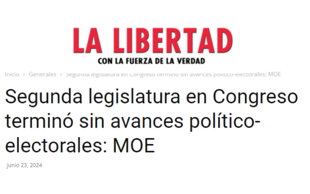 Segunda legislatura en Congreso terminó sin avances político-electorales: MOE –  Vía Diario La Libertad