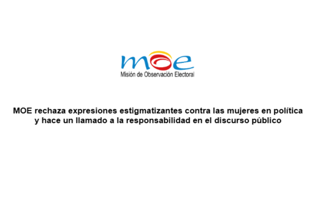 MOE rechaza expresiones estigmatizantes contra las mujeres en política y hace un llamado a la responsabilidad en el discurso público