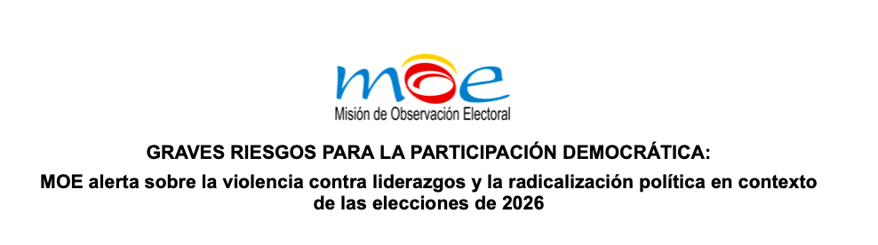 GRAVES RIESGOS PARA LA PARTICIPACIÓN DEMOCRÁTICA: MOE alerta sobre la violencia contra liderazgos y la radicalización política en contexto de las elecciones de 2026