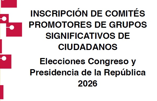 Inscripción de comités promotores de grupos significativos de ciudadanos – Elecciones Congreso y Presidencia de la República 2026