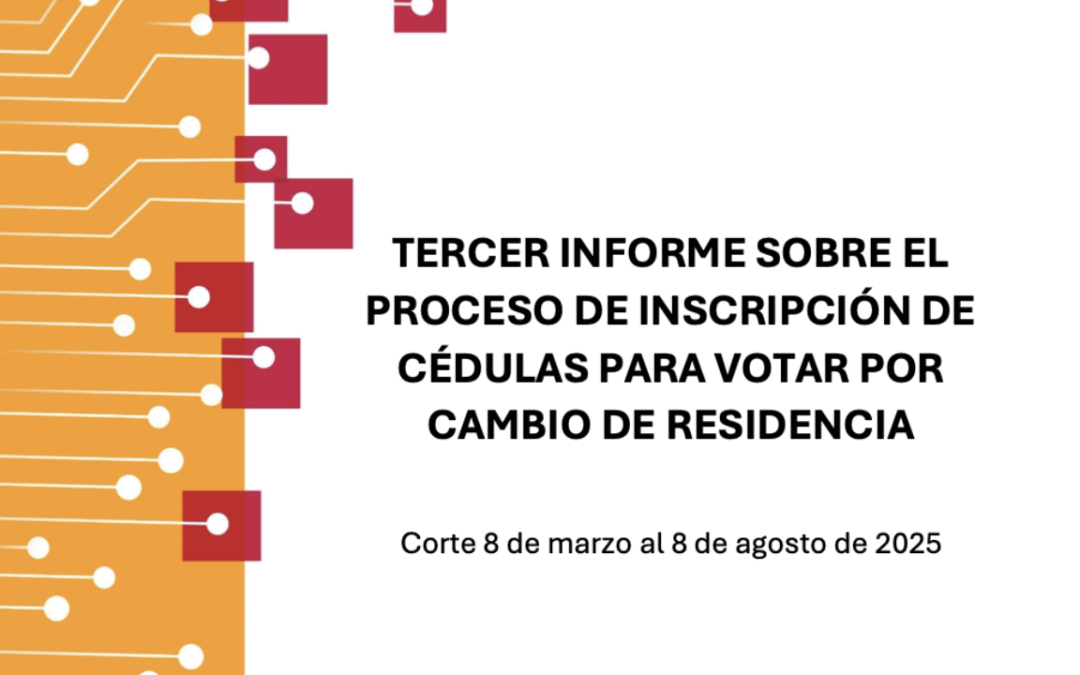 Tercer informe sobre el proceso de inscripción de cédulas para votar por cambio de residencia (Corte: 8 de marzo al 8 de agosto de 2025)