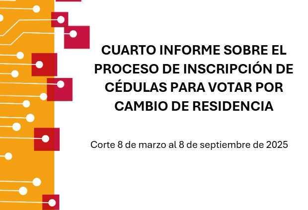 Cuarto informe sobre el proceso de inscripción de cédulas para votar por cambio de residencia (8 de marzo al 8 de septiembre de 2025)