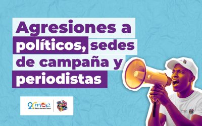 A una semana para las elecciones presidenciales, MOE pide atención sobre agresiones a políticos, sedes de campaña y periodistas